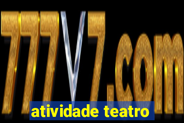 atividade teatro